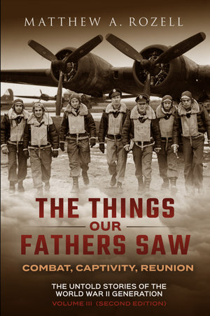 Volume III: Combat, Captivity, and Reunion —The Things Our Fathers Saw