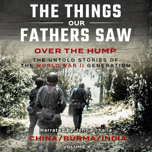 The Things Our Fathers Saw, Volume X: Over the Hump, China, Burma, India