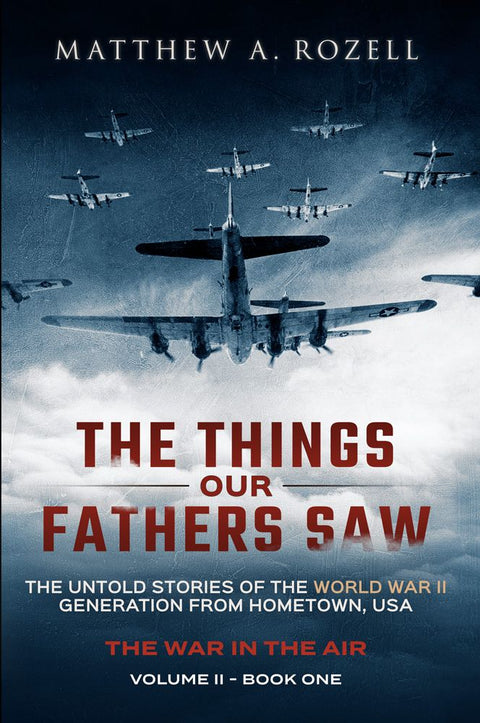 Volume II: War in the Air: From the Great Depression to Combat—The Things Our Fathers Saw, Volume II [2017]
