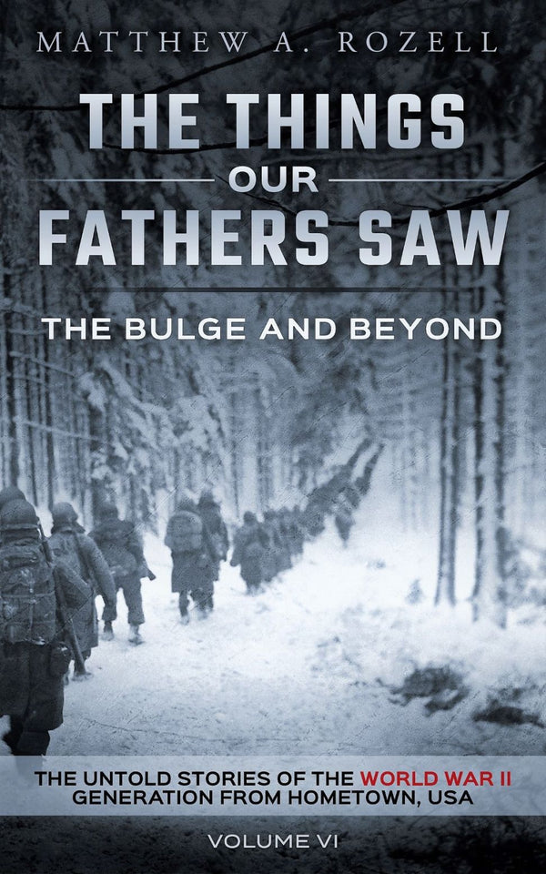 The Things Our Fathers Saw, Volume VI: The Bulge and Beyond